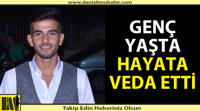 Denizli'de trafik kazasında yaralanan genç hayata tutunamadı
