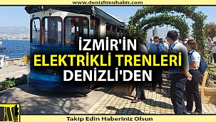 Denizli'de üretildi, İzmir'de hizmet verecek