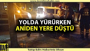 Denizli'de yolda bayılan gencin yaralı olduğu öğrenildi