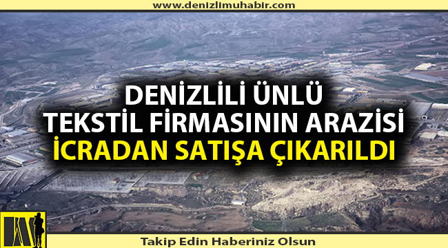 Denizli ihracatında öncüydü, icradan satışa çıkarıldı