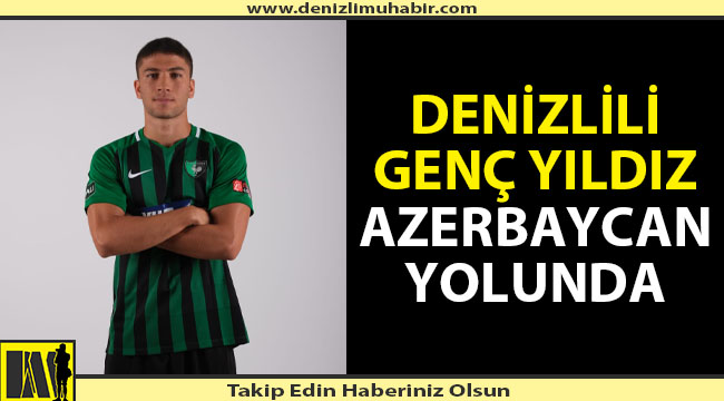Denizlili genç yıldız Azerbaycan yolunda