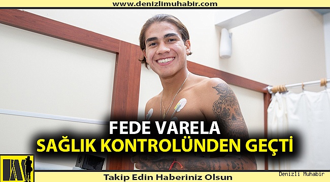 Denizlispor’un yeni transferi Varela sağlık kontrolünden geçti