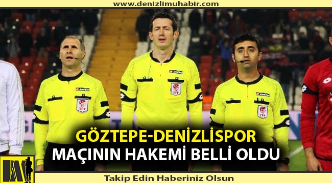 Göztepe-Denizlispor maçının hakemi belli oldu