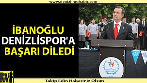 İbanoğlu Denizlispor'a başarı diledi