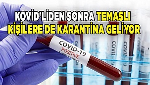 Kovid'liden sonra temaslı kişilere de karantina geliyor
