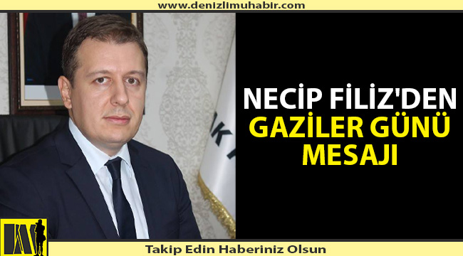 NECİP FİLİZ'DEN GAZİLER GÜNÜ MESAJI