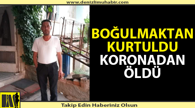 Nehirden kurtarılan adam koronadan hayatını kaybetti