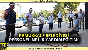 Pamukkale Belediyesi personeline ilk yardım eğitimi