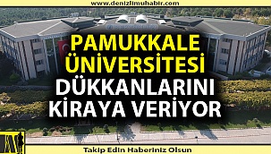 Pamukkale Üniversitesi dükkanlarını kiraya veriyor