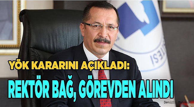 Rektör Bağ, görevden alındı
