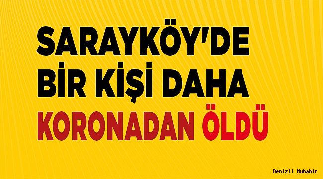 SARAYKÖY'DE KORONADAN BİR KİŞİ DAHA ÖLDÜ