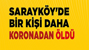 SARAYKÖY'DE KORONADAN BİR KİŞİ DAHA ÖLDÜ