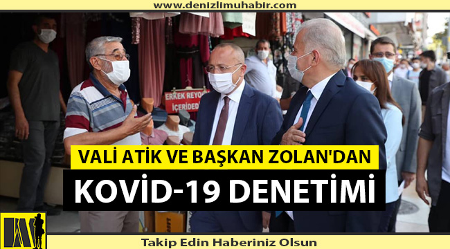 Vali Atik ve Başkan Zolan'dan Kovid-19 denetimi