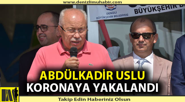 Abdülkadir Uslu koronaya yakalandı