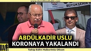 Abdülkadir Uslu koronaya yakalandı