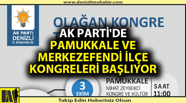 Ak Parti'de Pamukkale Ve Merkezefendi İlçe Kongreleri başlıyor