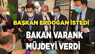 BAKAN VARANK MÜJDEYİ VERDİ