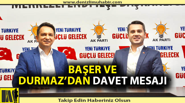 Başer ve Durmaz’dan davet mesajı