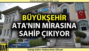 Büyükşehir Ata'nın mirasına sahip çıkıyor
