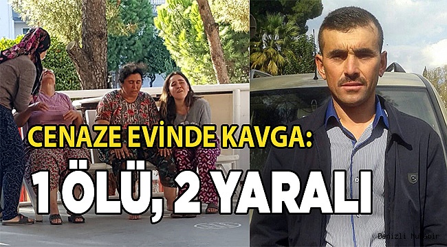 Cenaze evinde kavga: 1 ölü, 2 yaralı