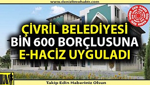 Çivril Belediyesi bin 600 borçlusuna E-Haciz uyguladı