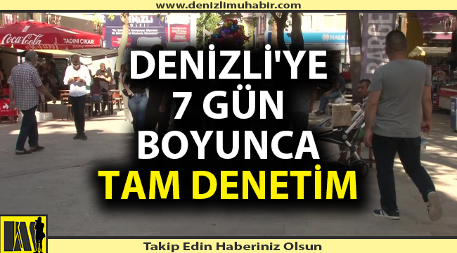 Denizli 7 gün denetlenecek