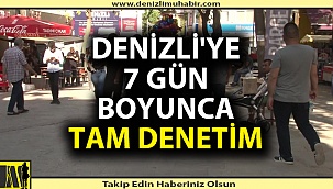 Denizli 7 gün denetlenecek