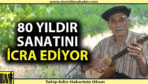 Denizli'de 12 yaşından beri sazını elinden düşürmedi