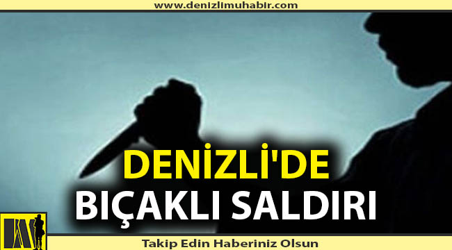 Denizli'de 15 yaşındaki çocuk bıçaklandı