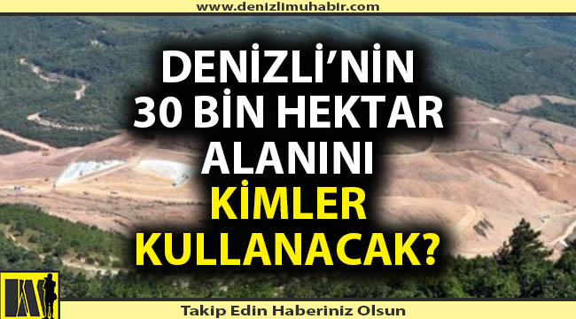Denizli'de 30 bin hektarı kimler kullanacak?