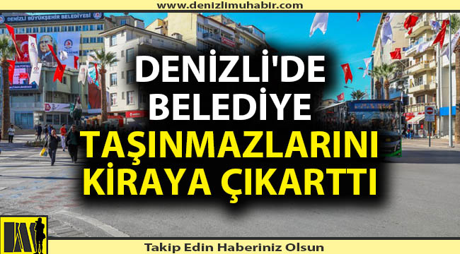 Denizli'de belediye taşınmazlarını kiraya çıkarttı