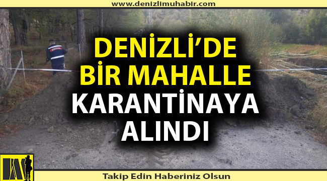 Denizli'de bir mahalle karantinaya alındı