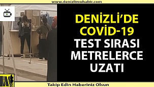 Denizli'de Covid-19 test sırası metrelerce uzadı (Video haber)