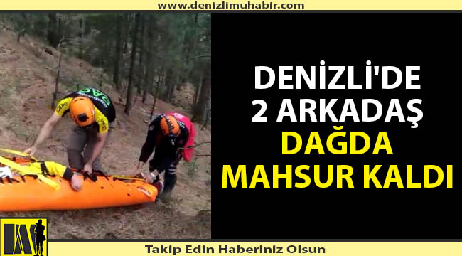 Denizli'de dağda mahsur kalan 2 kişi uzun aramalar sonucunda bulundu