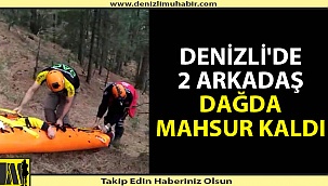 Denizli'de dağda mahsur kalan 2 kişi uzun aramalar sonucunda bulundu