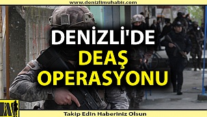 Denizli'de DEAŞ Operasyonu