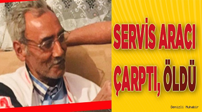 Denizli'de feci kaza, servisin altında kalarak can verdi