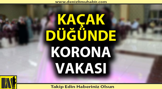 Denizli'de kaçak yapılan düğünde korona şoku