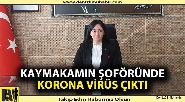 Denizli'de kaymakamın şoföründe korona virüs çıktı