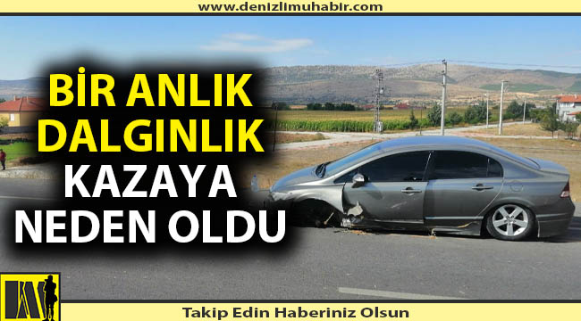 Denizli'de kaza; teker bir yana fırladı araba bir yana