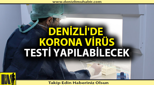 Denizli'de korona virüs testleri artık daha hızlı çıkacak