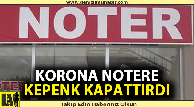 Denizli'de korona virüsten dolayı noter kapandı