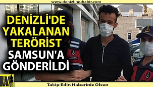 Denizli'de yakalanan terörist Samsun'a gönderildi