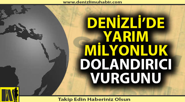 Denizli'de yarım milyonluk vurgun