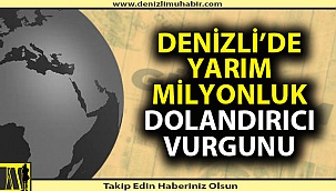 Denizli'de yarım milyonluk vurgun
