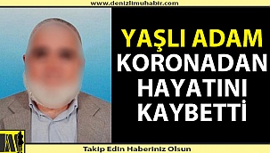 Denizli'de yaşlı adam koronadan hayatını kaybetti