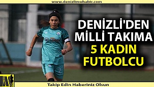 Denizli'den Milli Takıma 5 kadın futbolcu