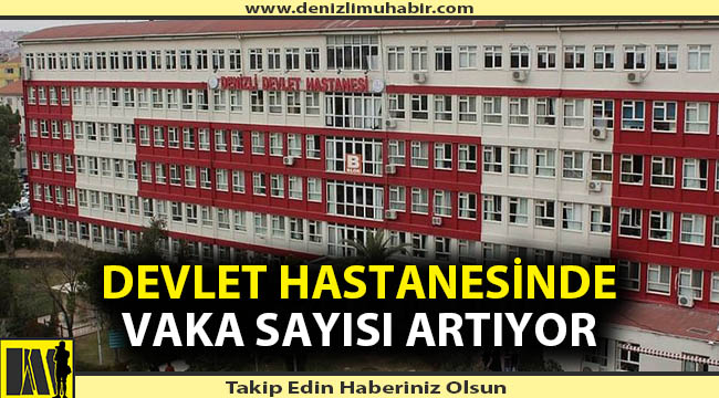 Denizli Devlet Hastanesi'ndeki korona vakaları artıyor