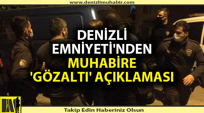 Denizli Emniyeti'nden muhabire 'Gözaltı' açıklaması