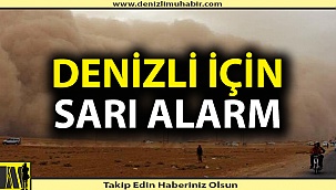 Denizli için sarı alarm verildi!